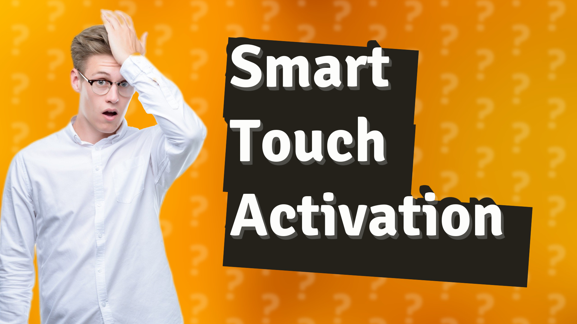 Smart Touch Activation