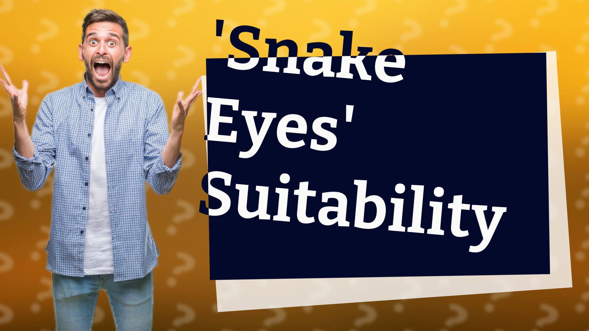 'Snake Eyes' Suitability