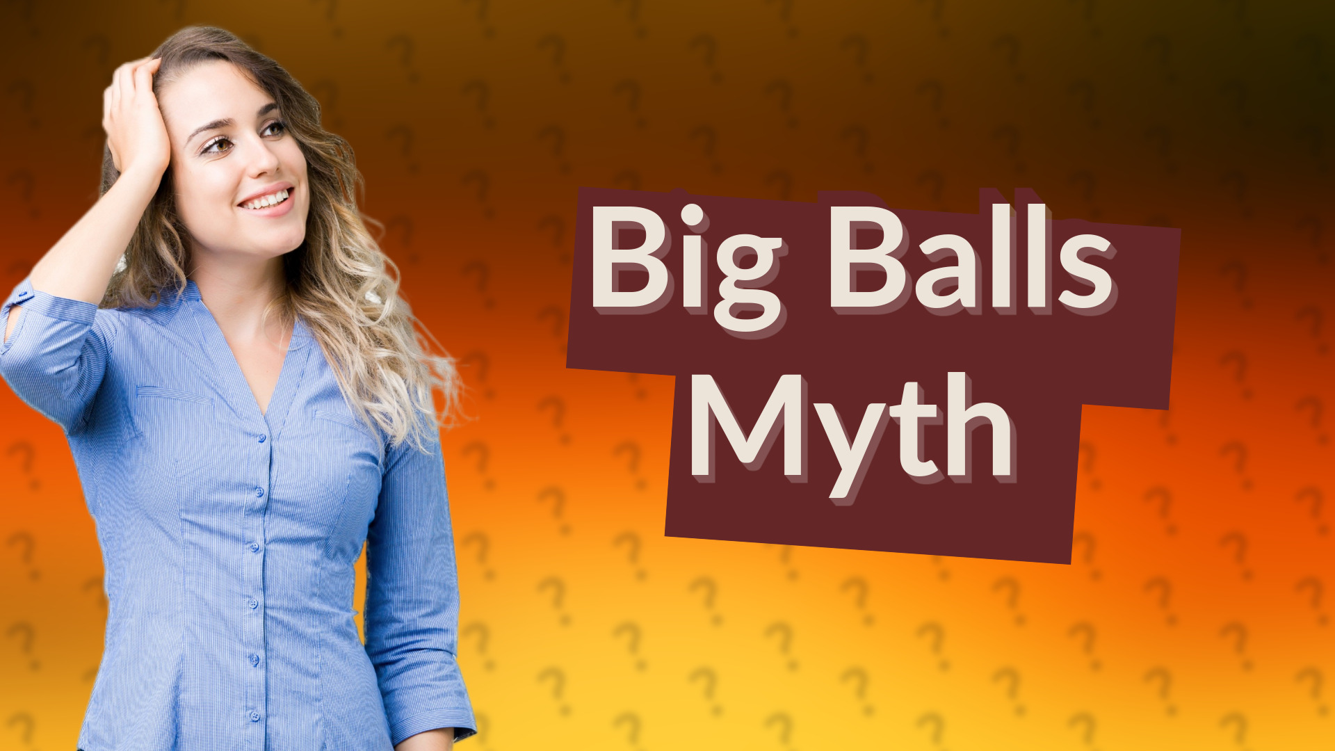 Big Balls Myth