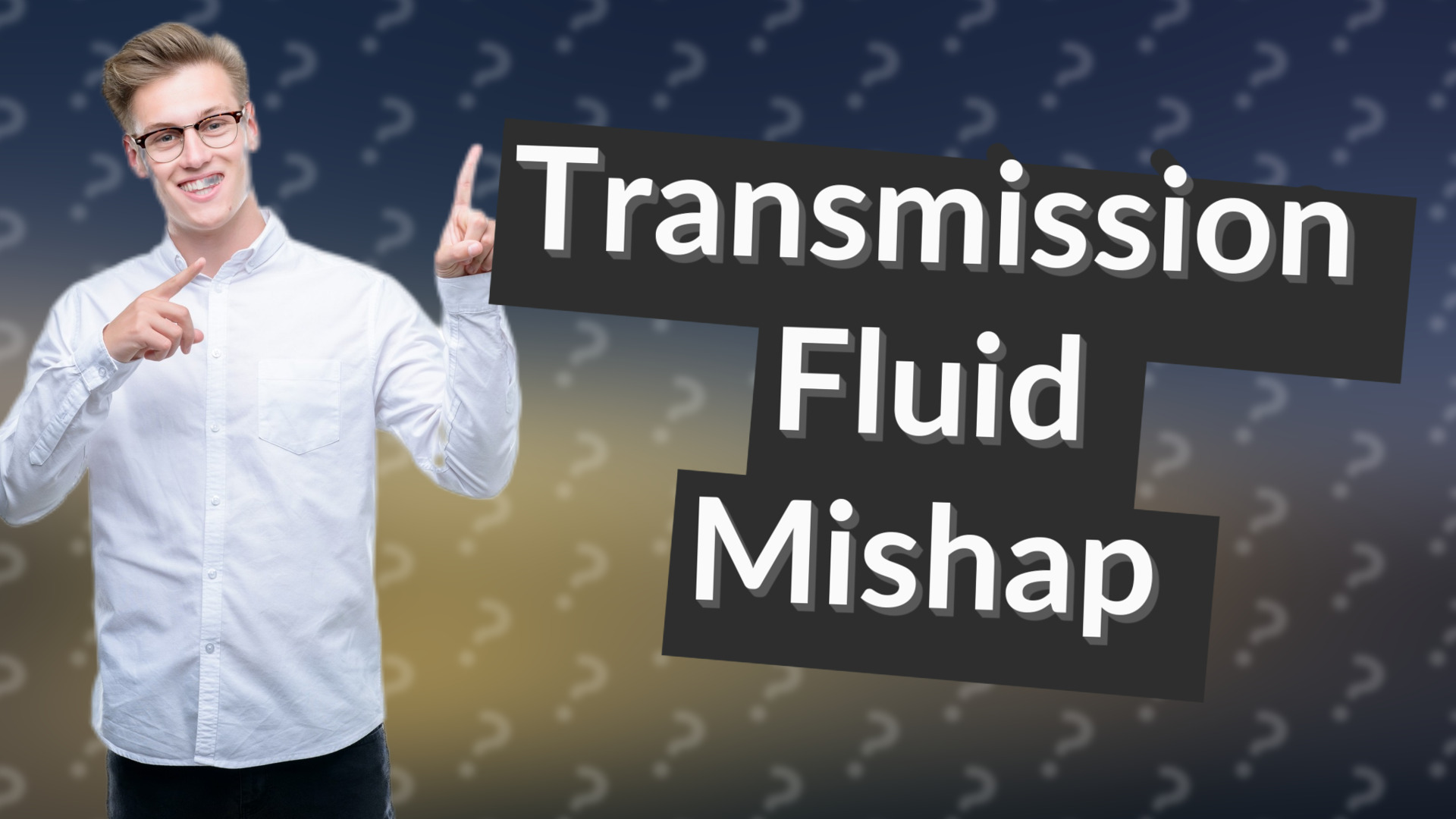Transmission Fluid Mishap