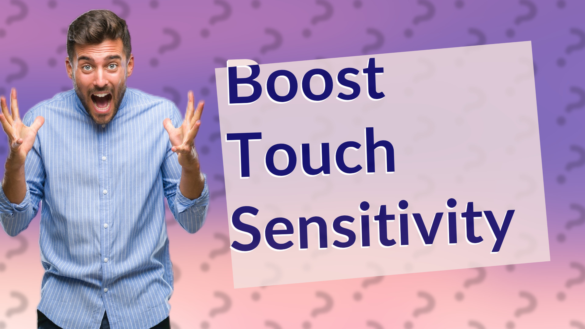 Boost Touch Sensitivity