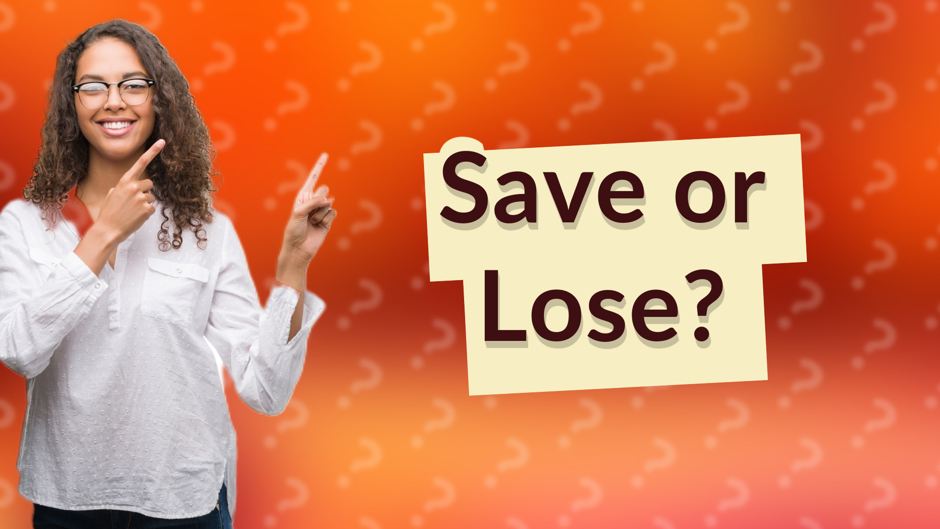 Save or Lose?