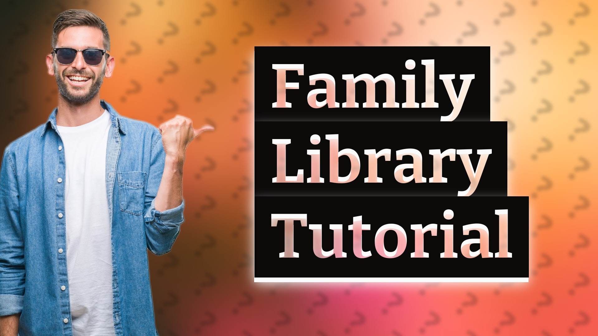 Family Library Tutorial