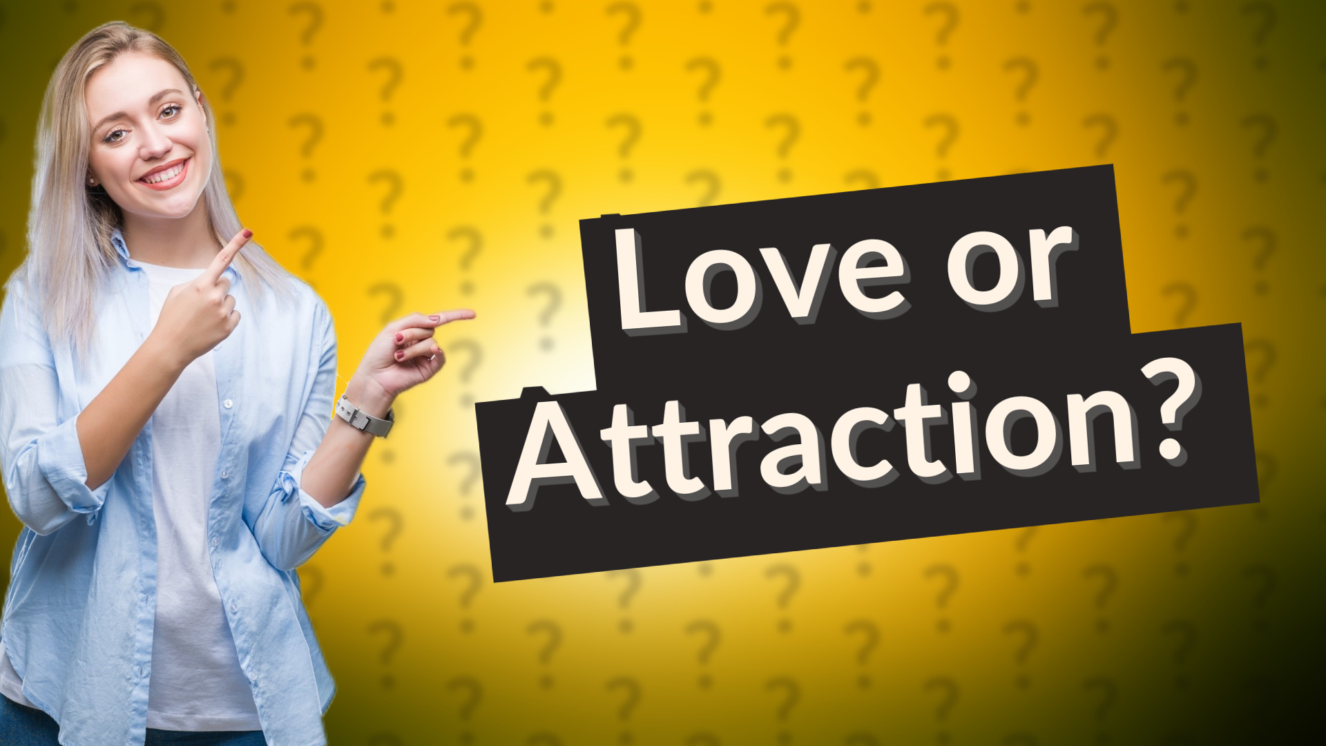 Love or Attraction?