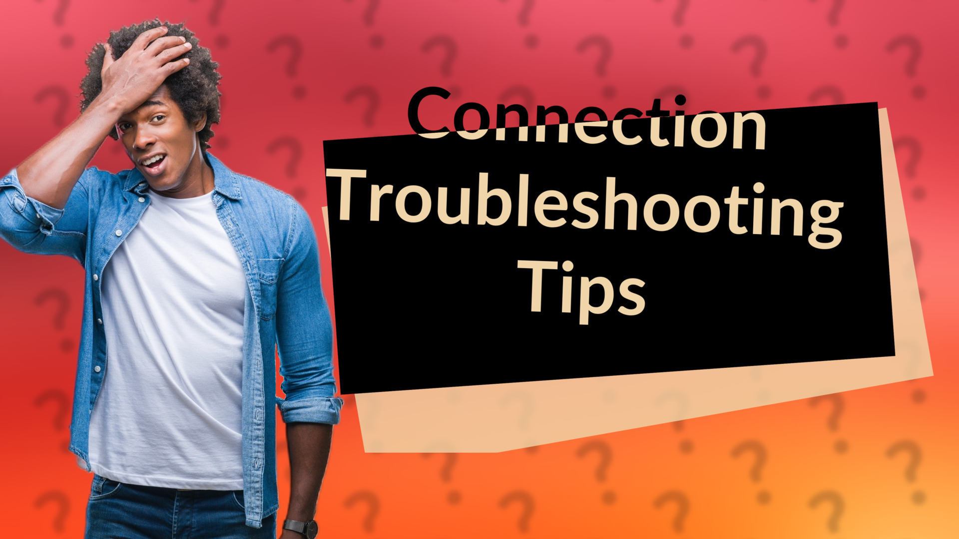 Connection Troubleshooting Tips