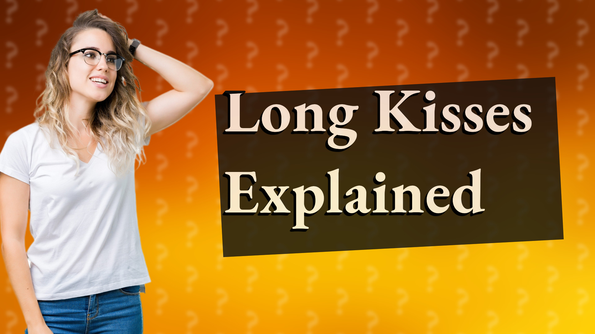 Long Kisses Explained