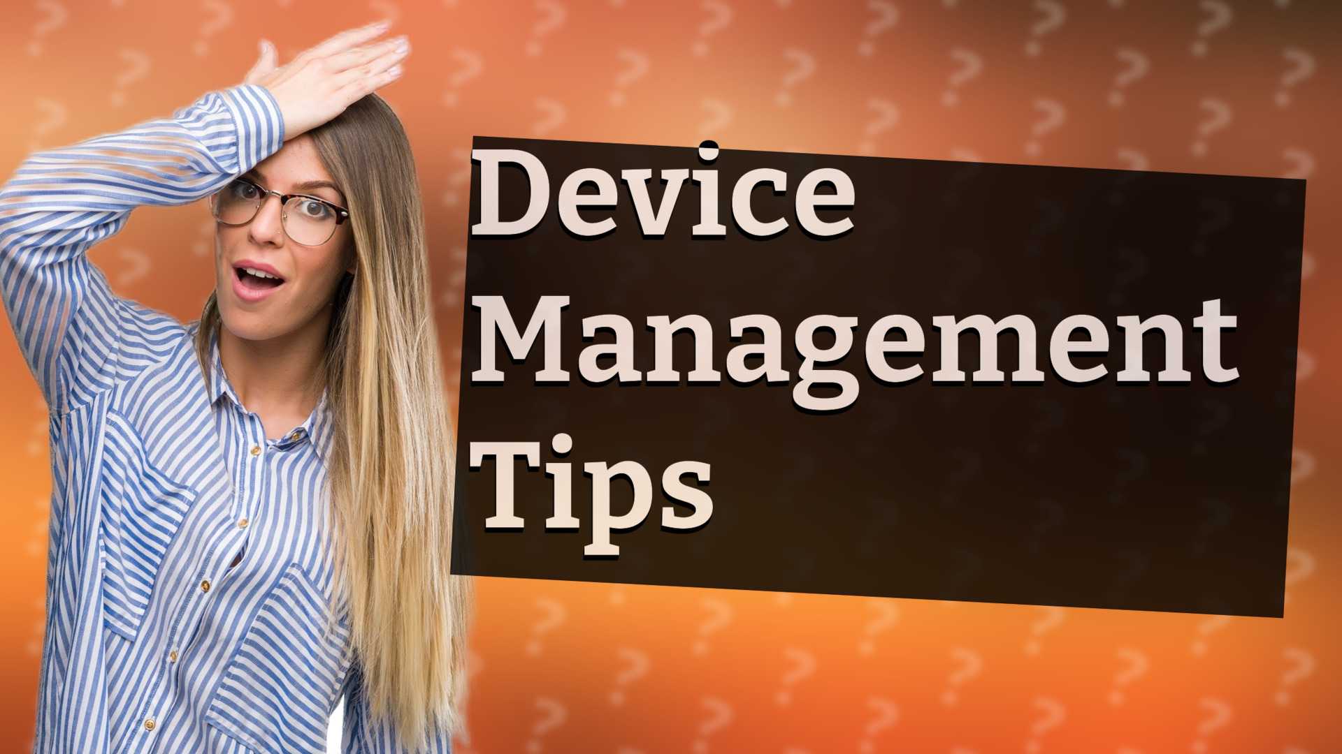 Device Management Tips