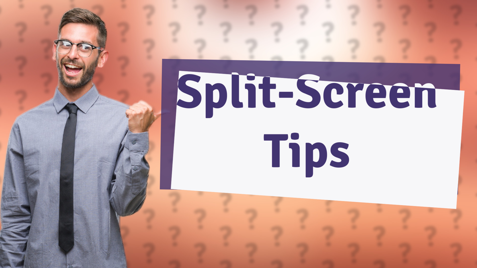 Split-Screen Tips