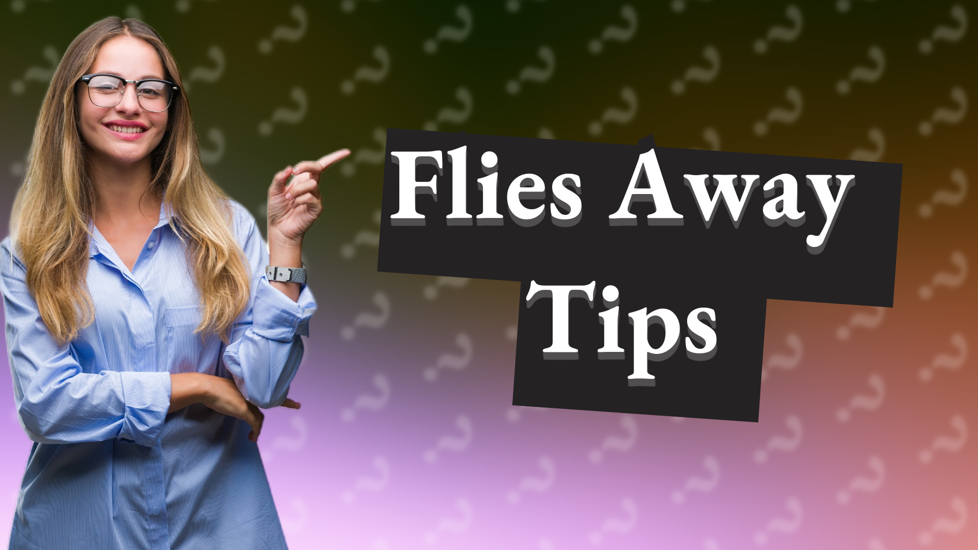 Flies Away Tips