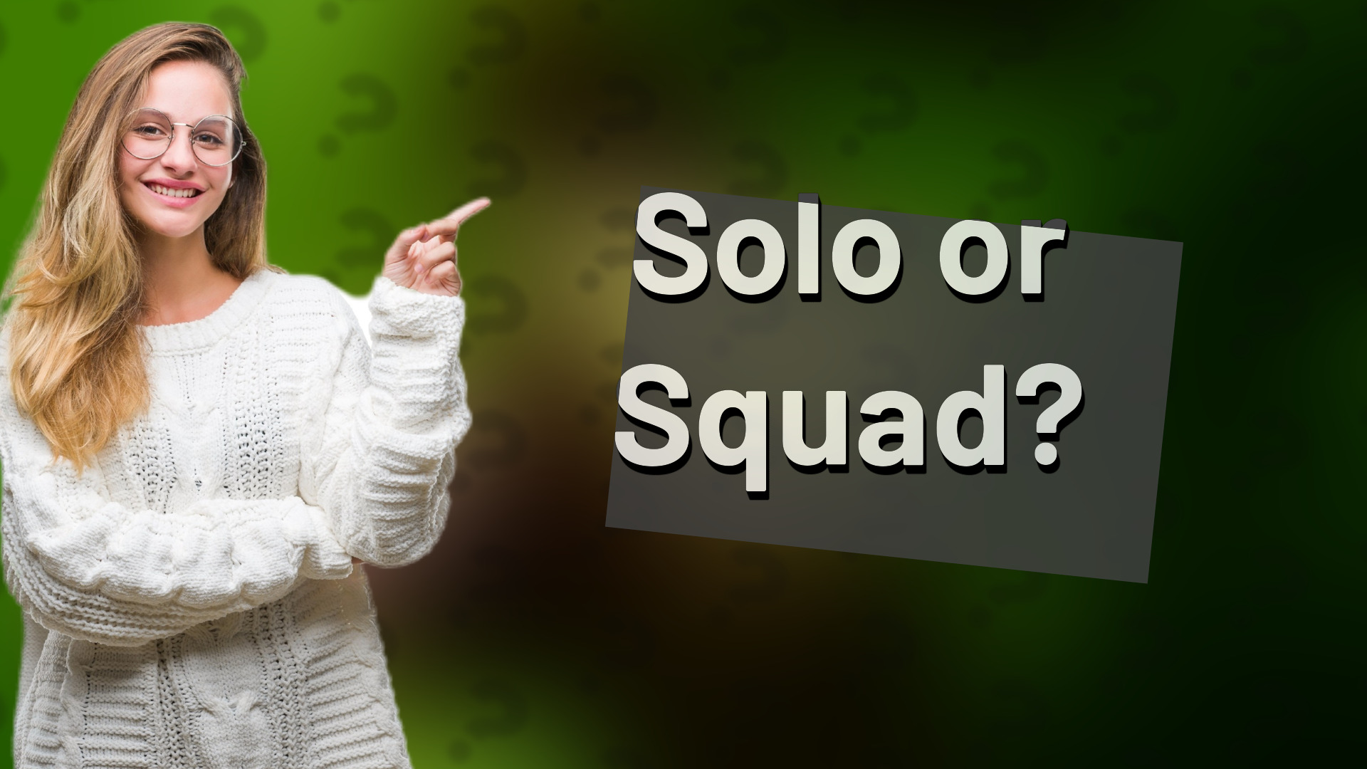 Solo or Squad?