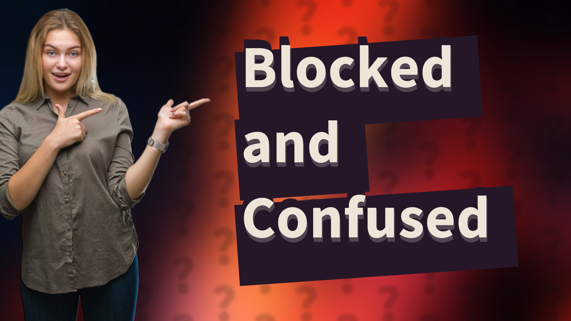 Blocked and Confused