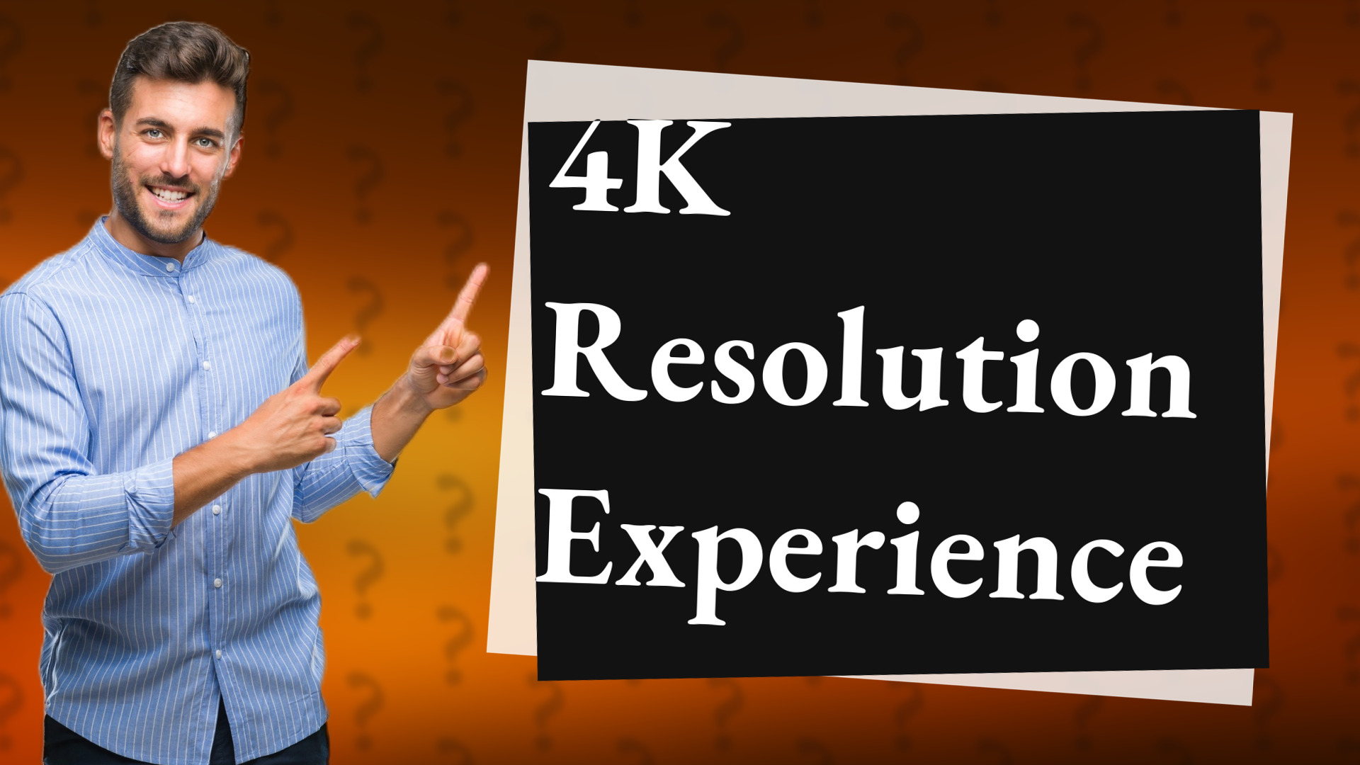 4K Resolution Experience