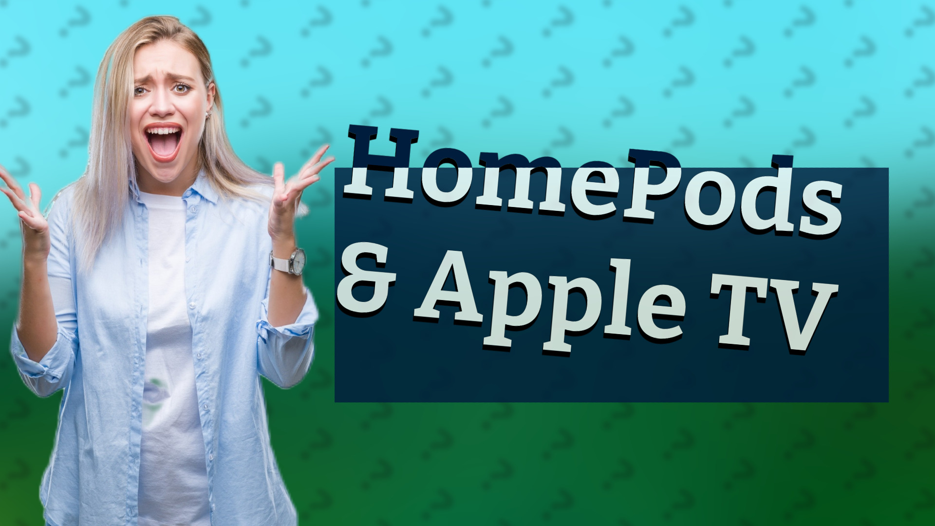 HomePods & Apple TV