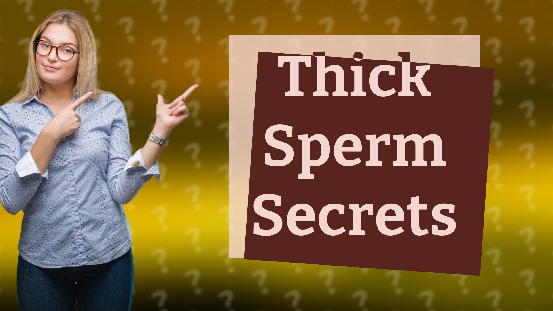Thick Sperm Secrets