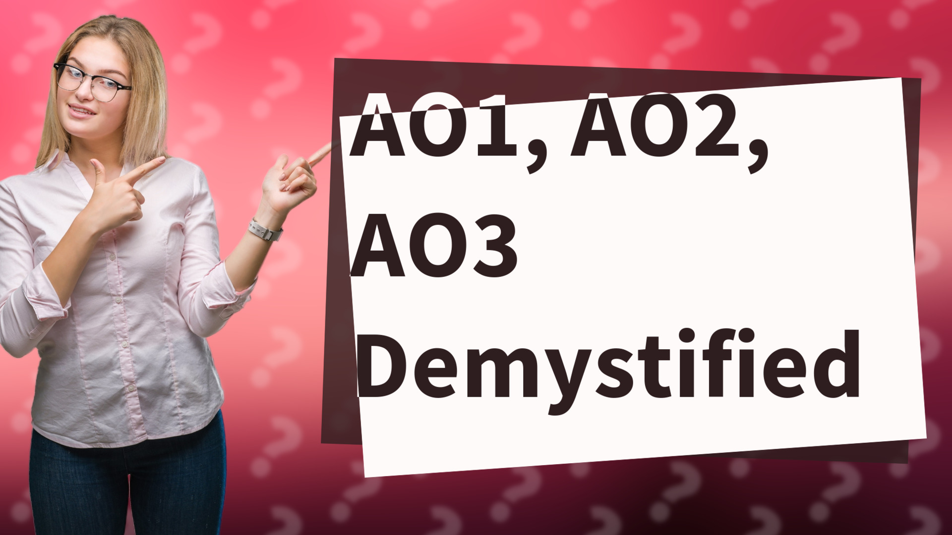 AO1, AO2, AO3 Demystified