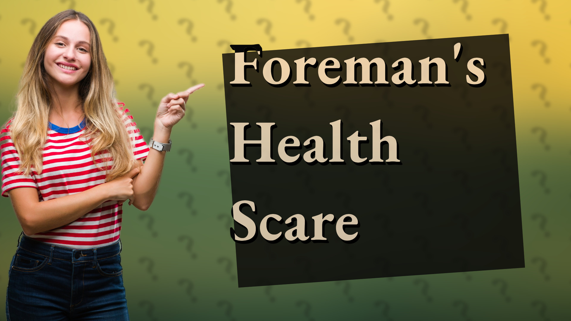 Foreman's Health Scare