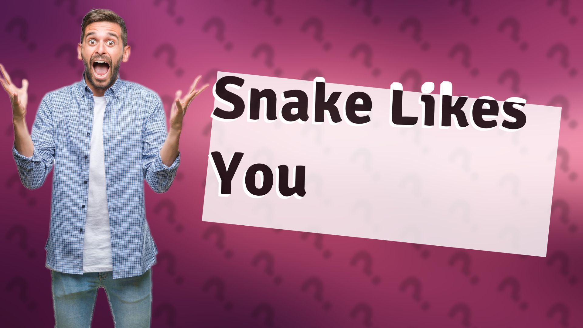 Snake Likes You