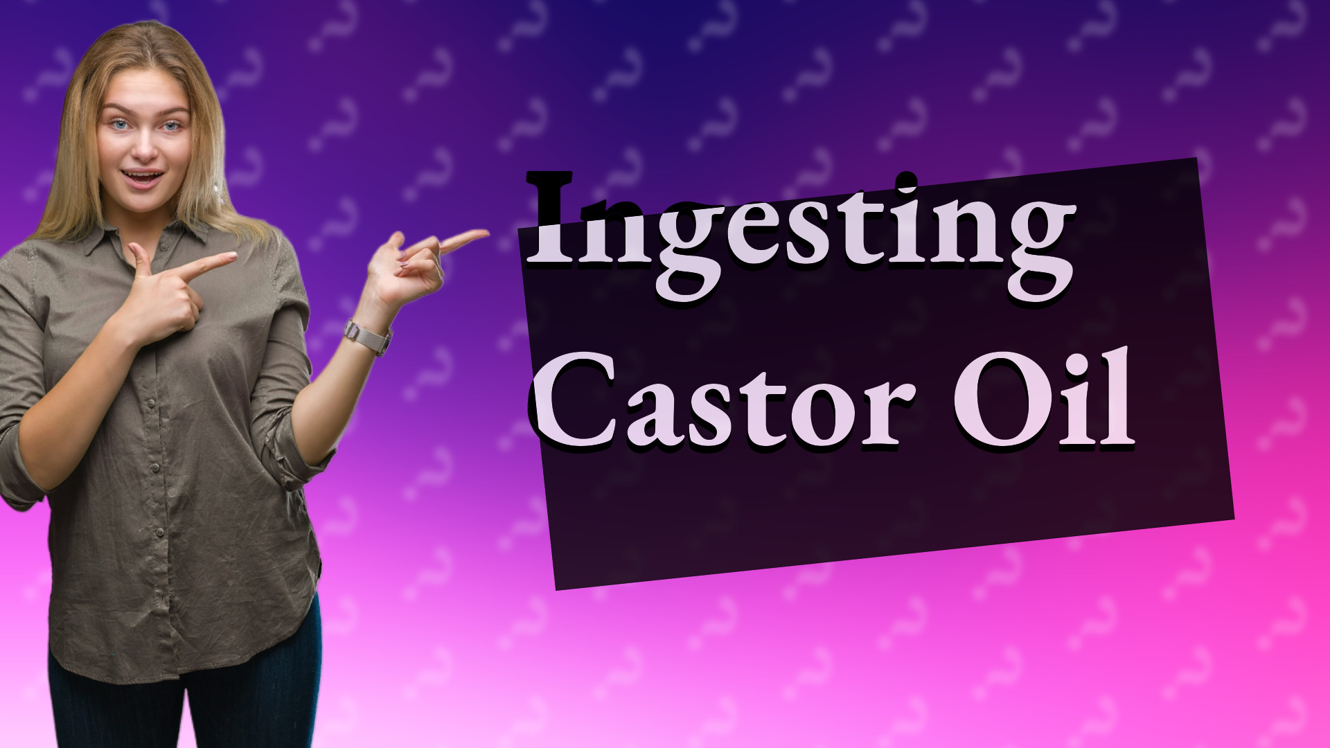 Ingesting Castor Oil