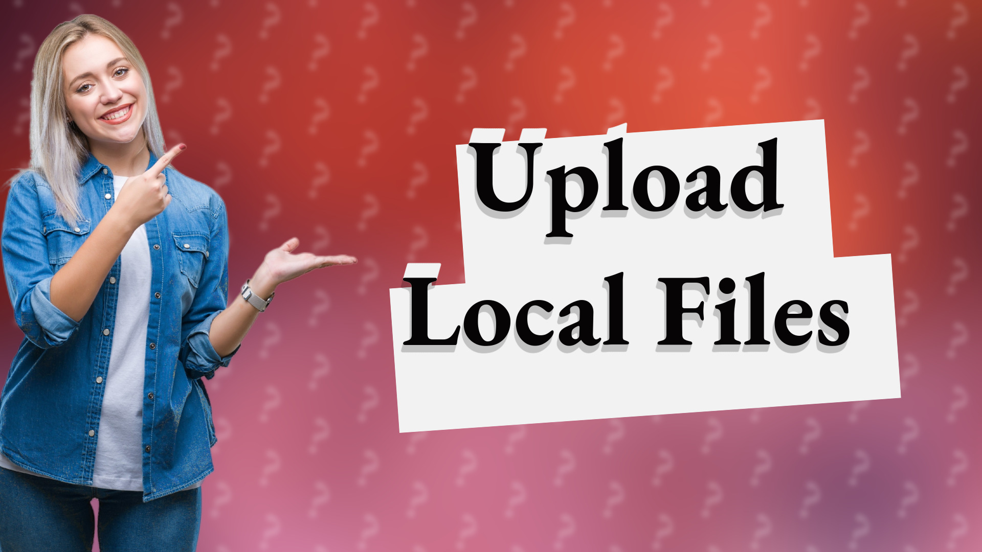 Upload Local Files