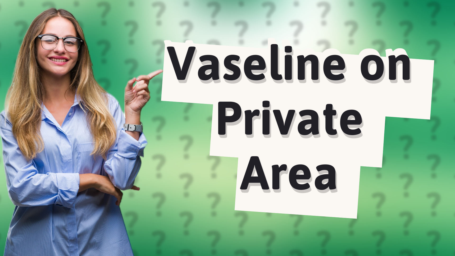 Vaseline on Private Area