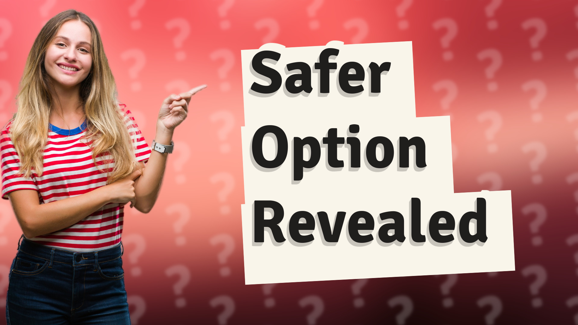 Safer Option Revealed