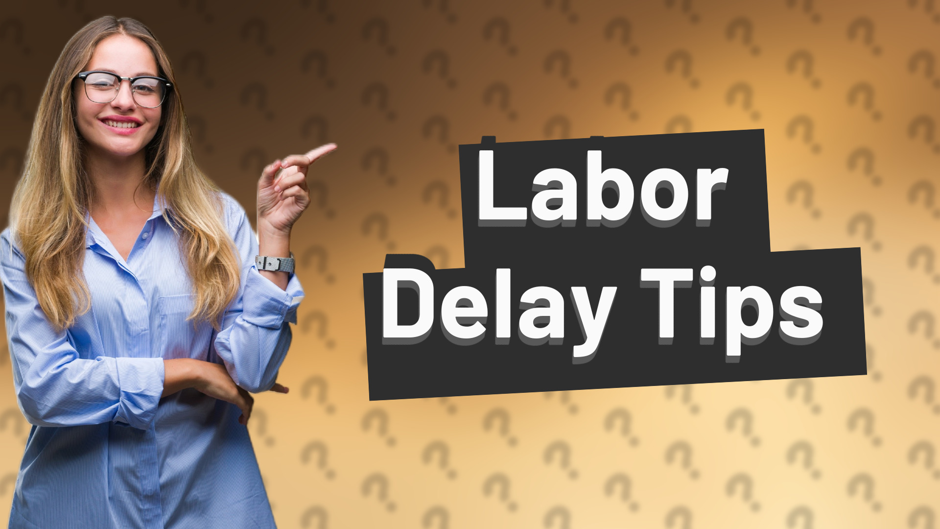Labor Delay Tips