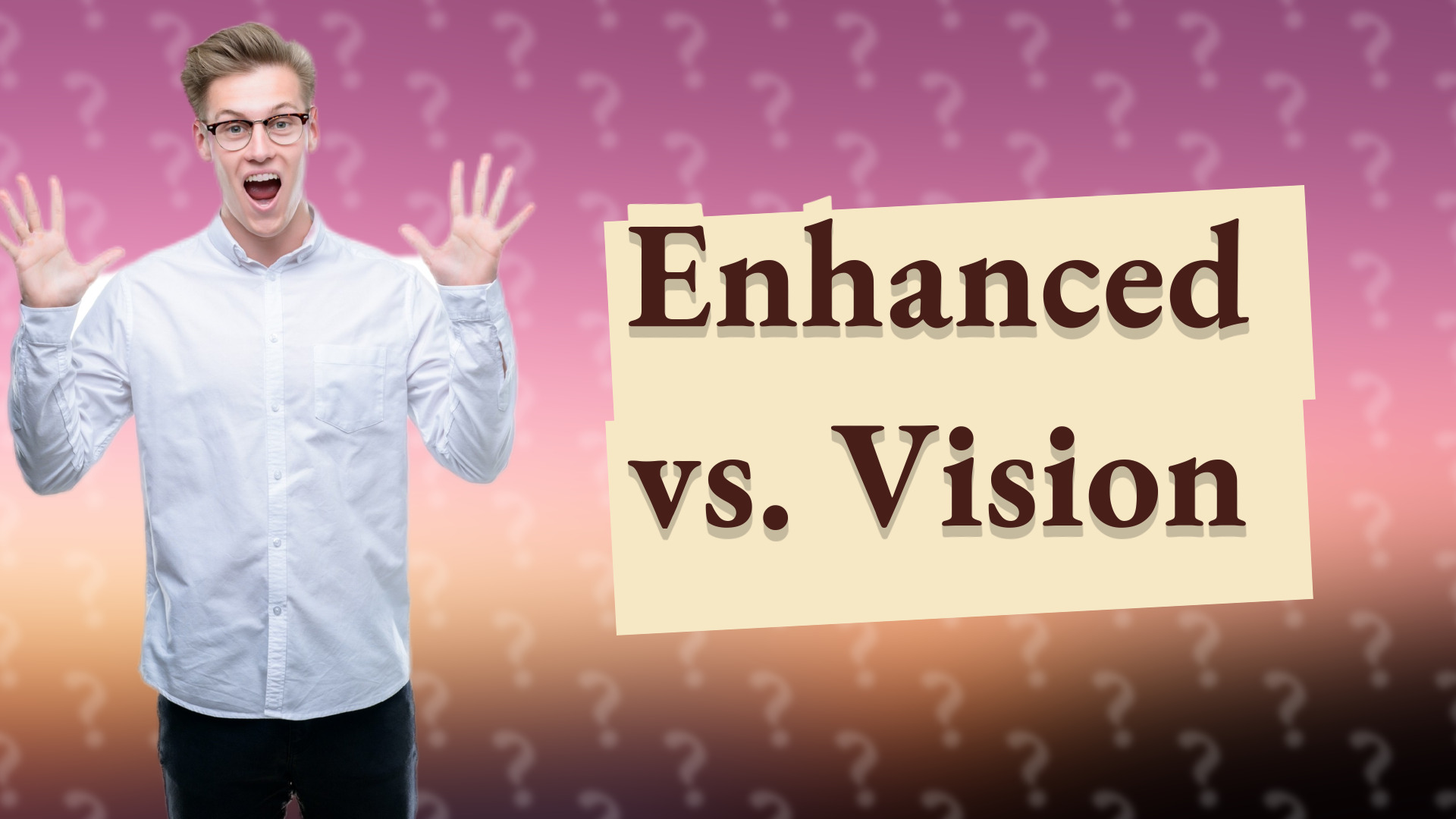 Enhanced vs. Vision