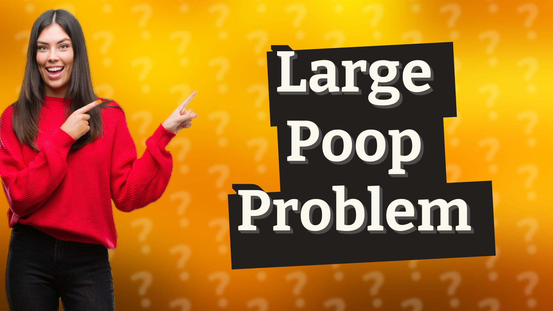 Large Poop Problem
