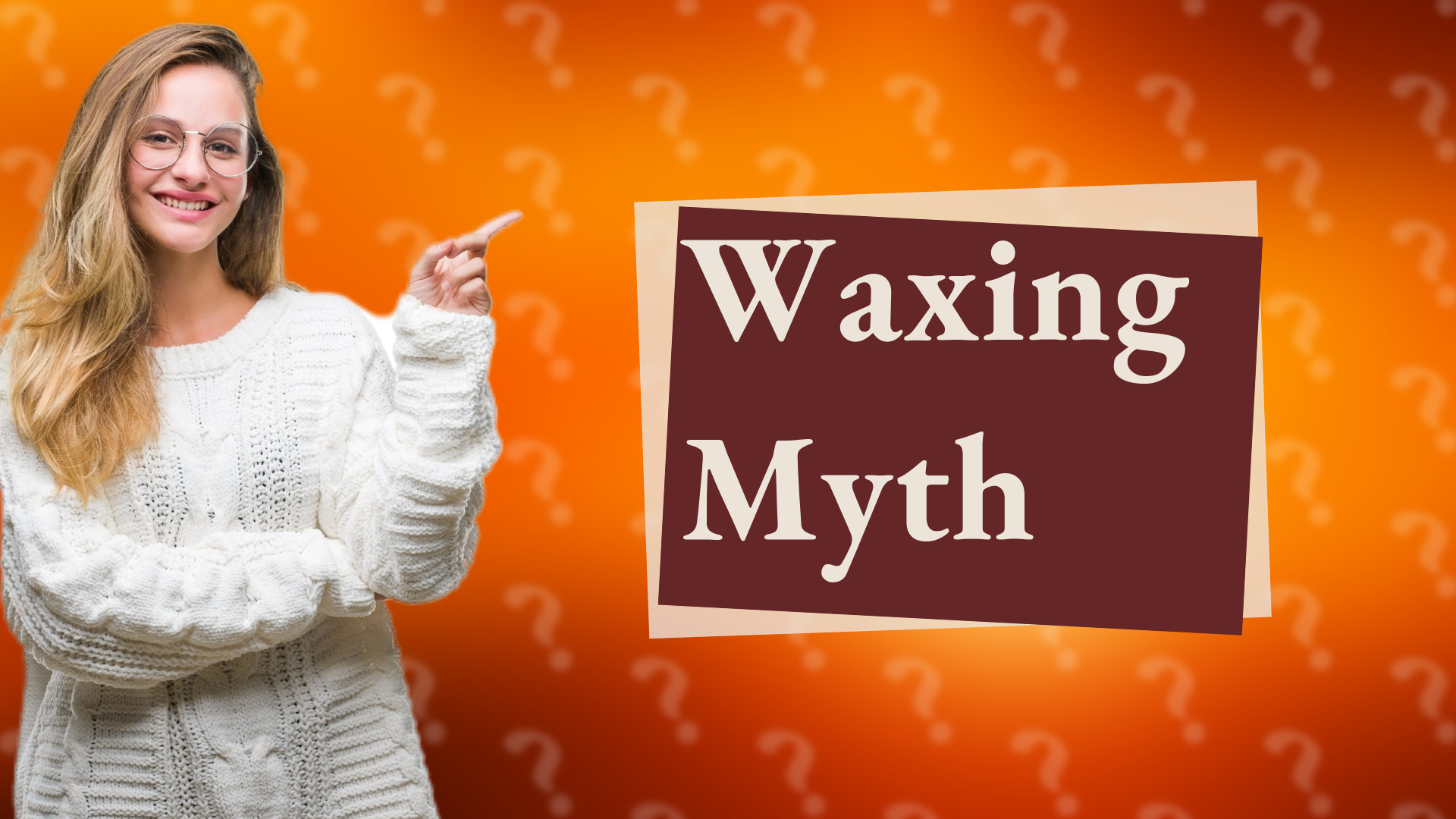 Waxing Myth