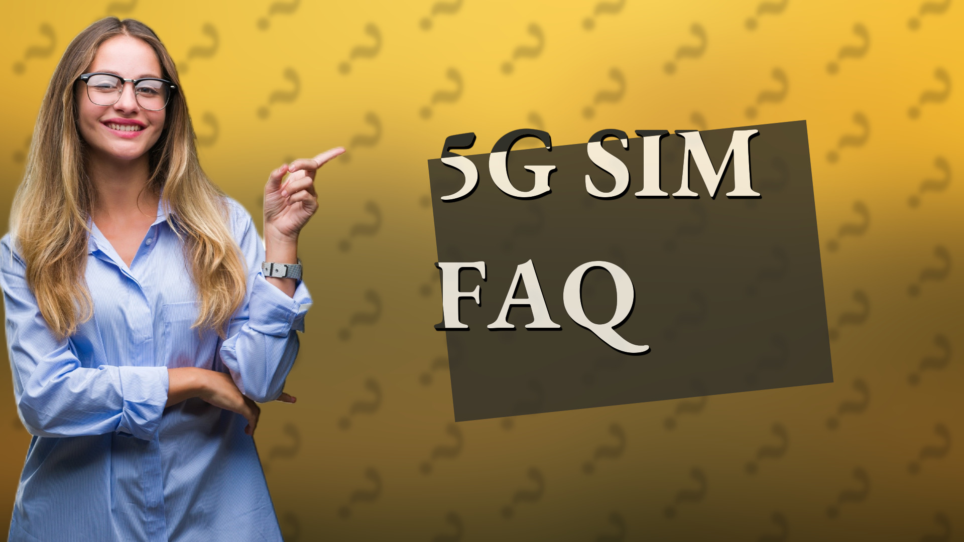 5G SIM FAQ