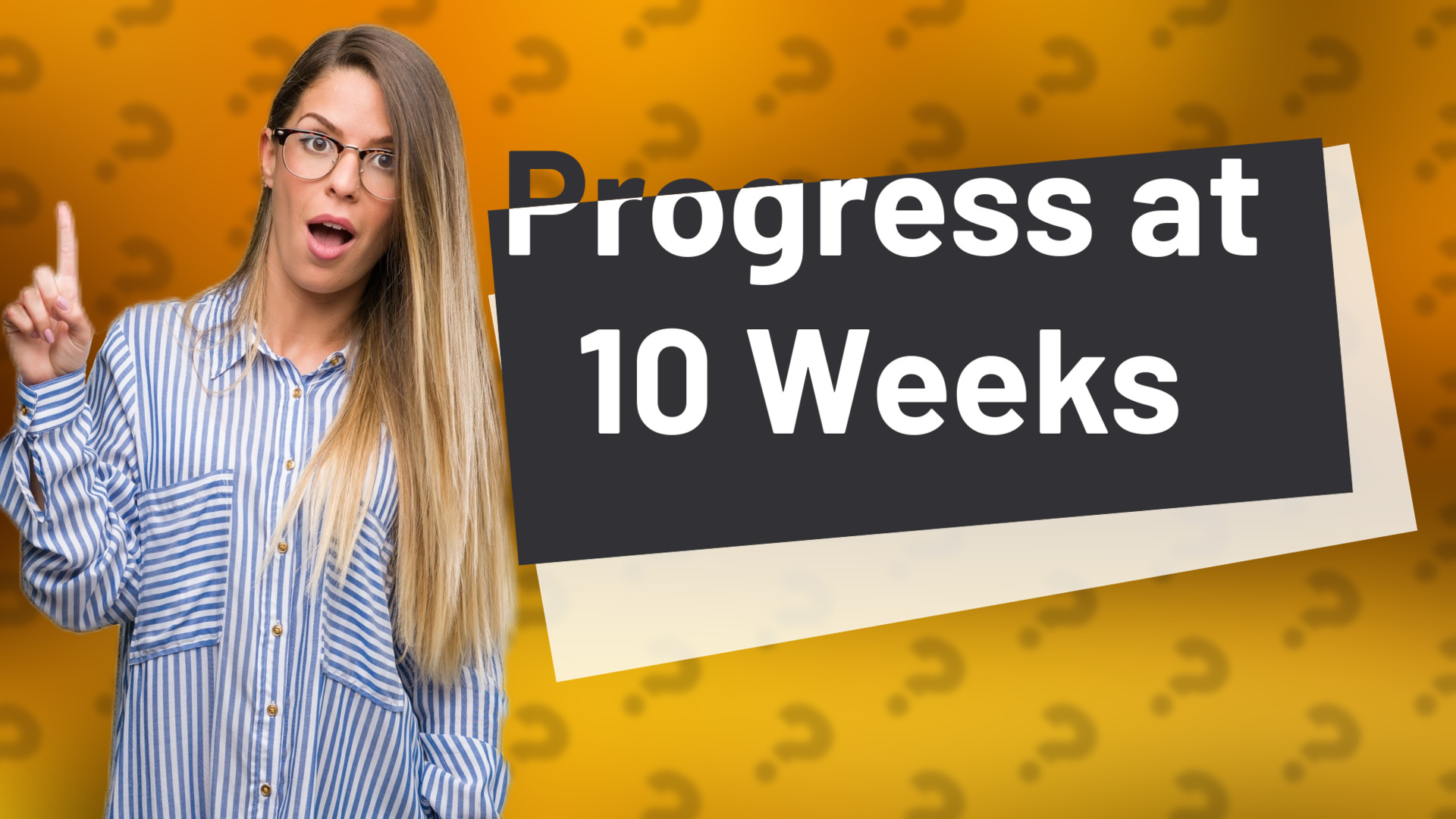 Progress at 10 Weeks