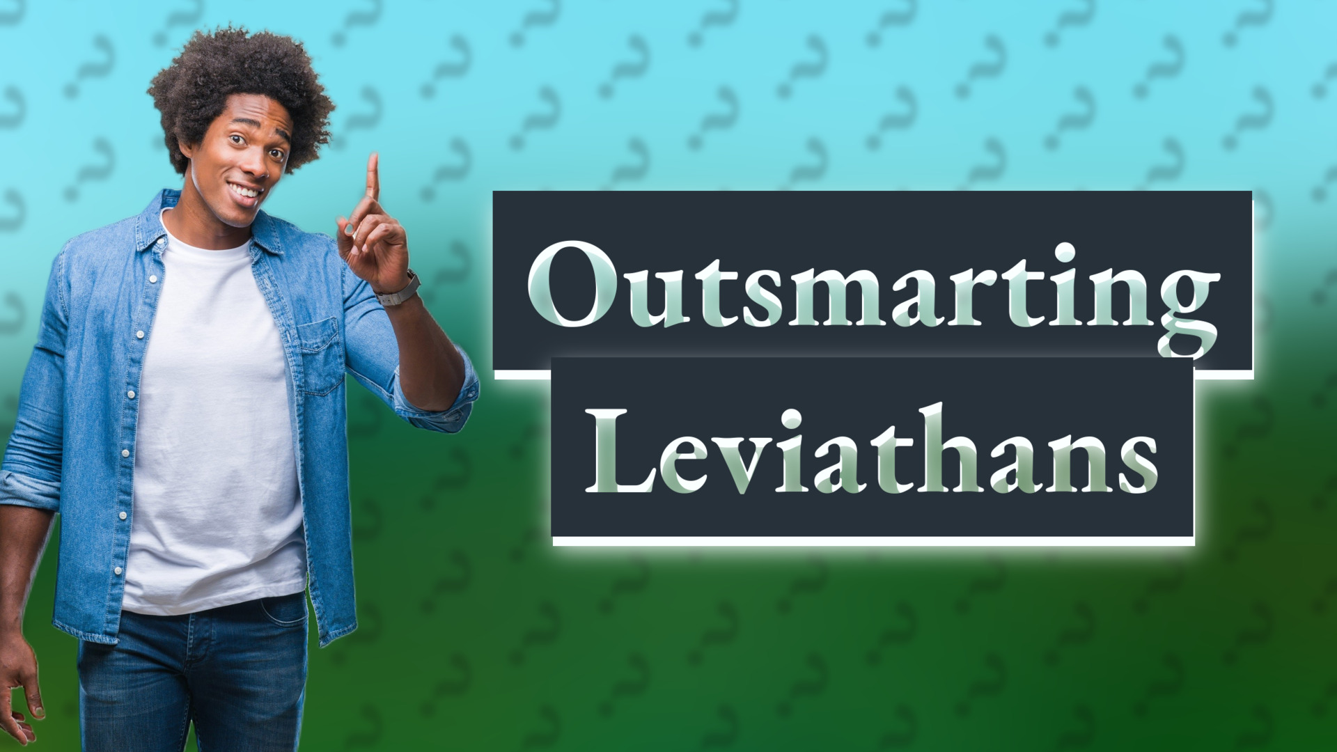 Outsmarting Leviathans