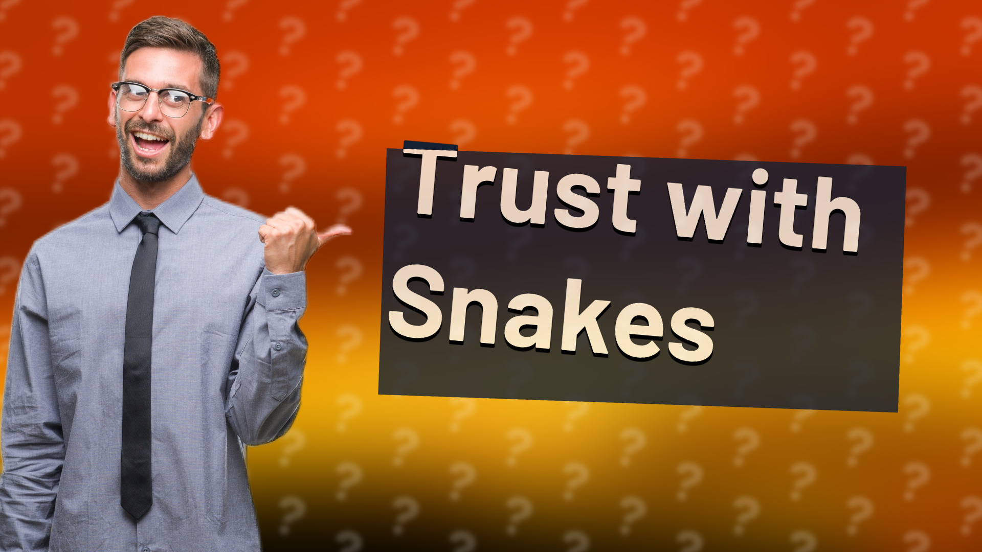 Trust with Snakes