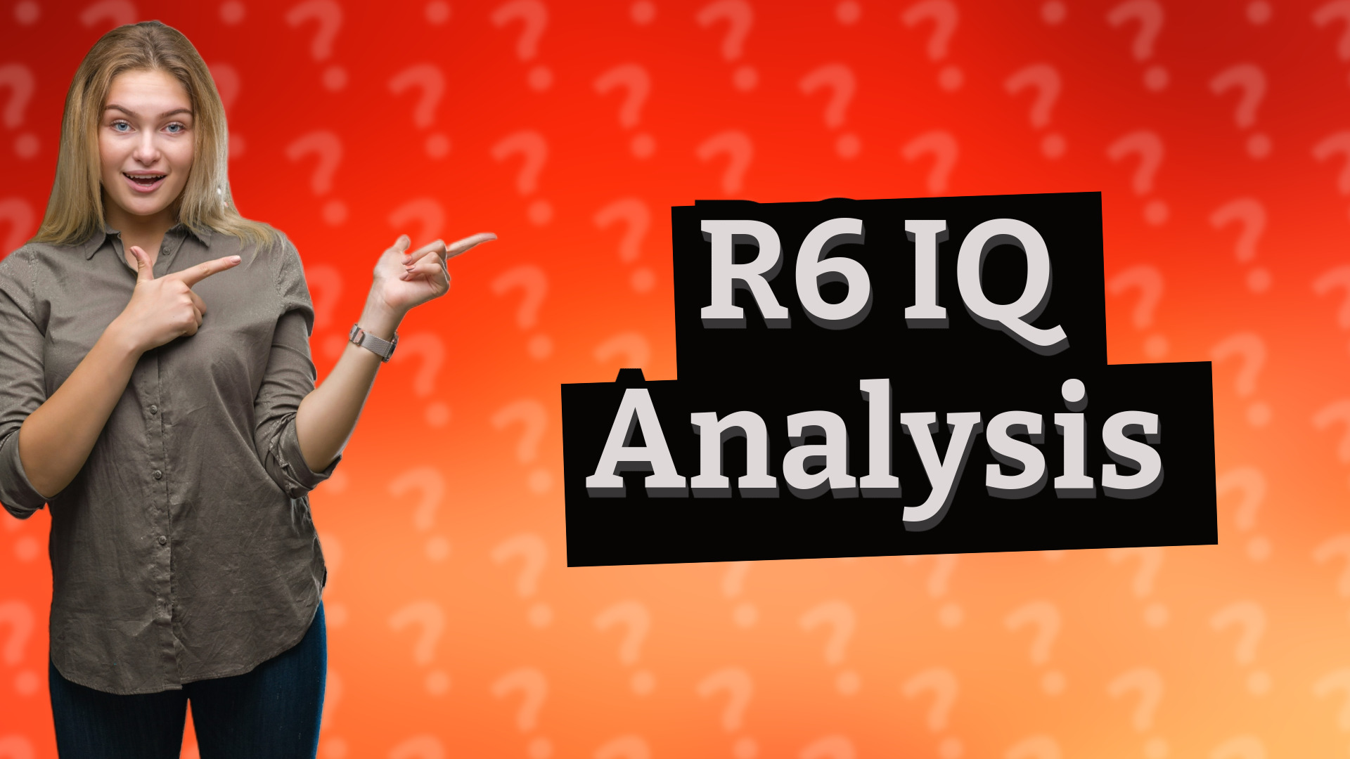 R6 IQ Analysis