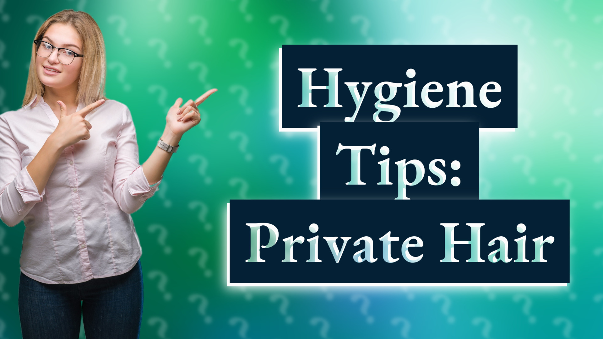 Hygiene Tips: Private Hair