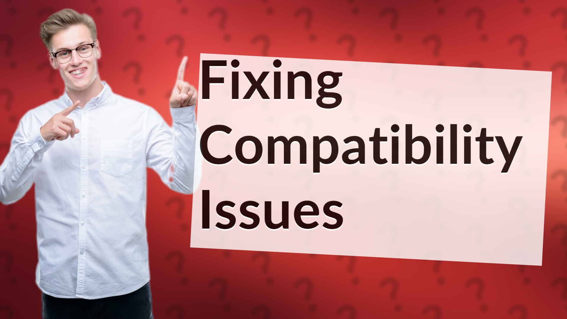Fixing Compatibility Issues