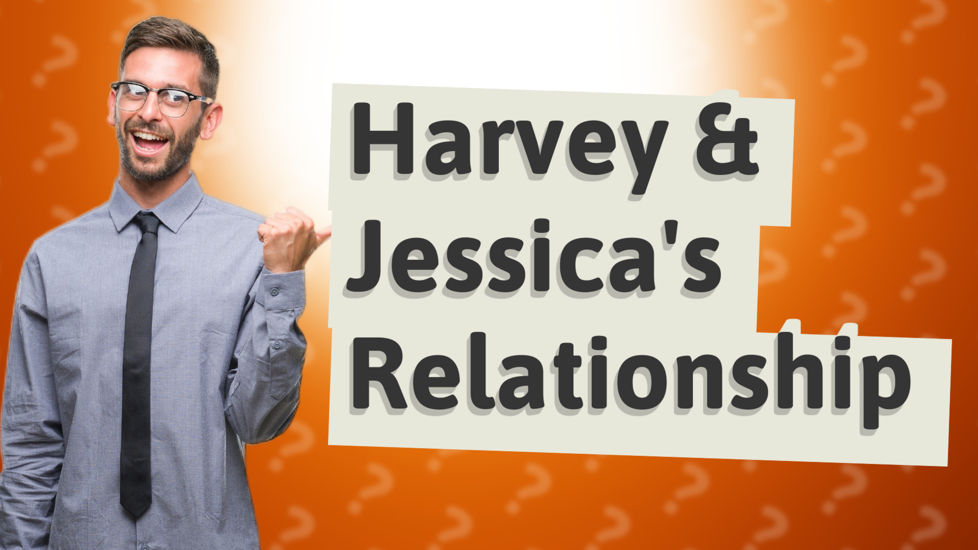 Harvey & Jessica's Relationship