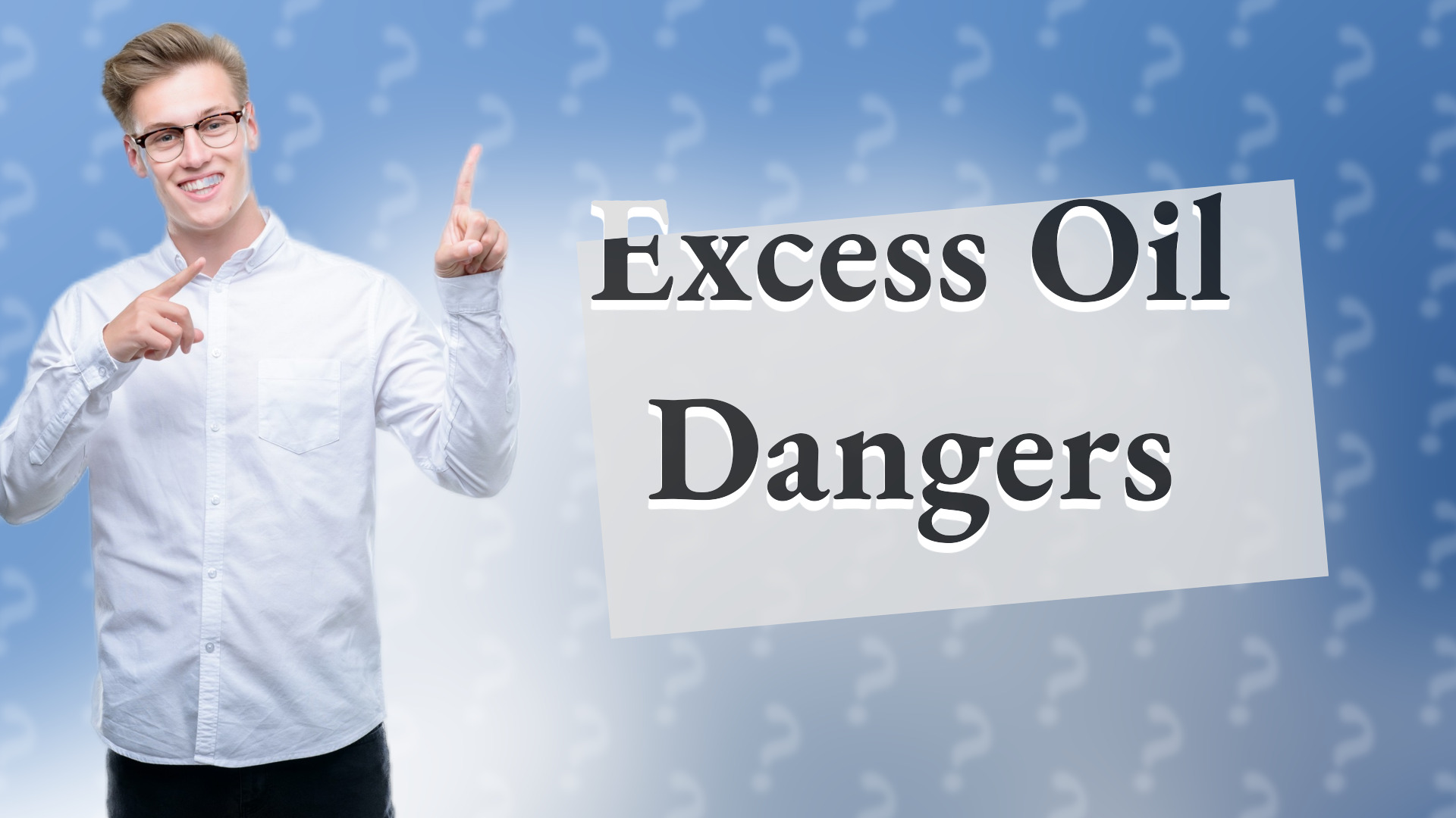 Excess Oil Dangers