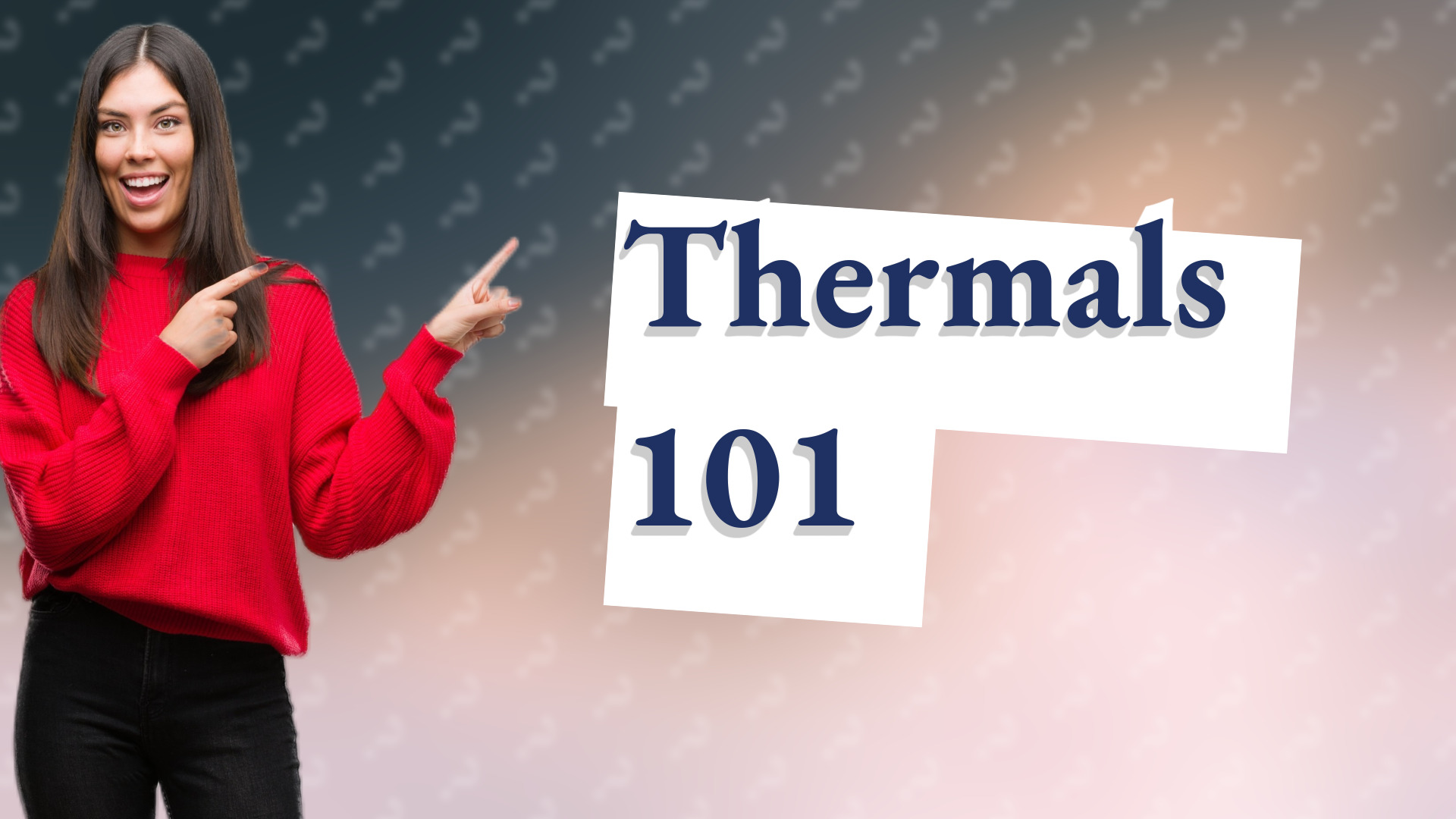 Thermals 101