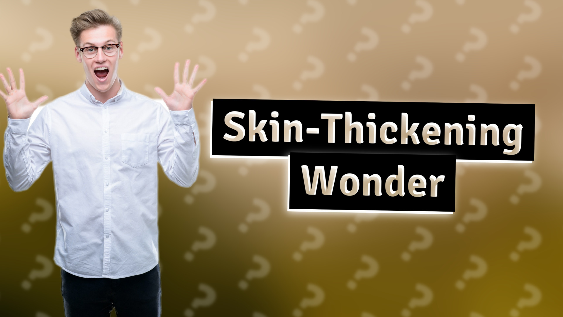 Skin-Thickening Wonder