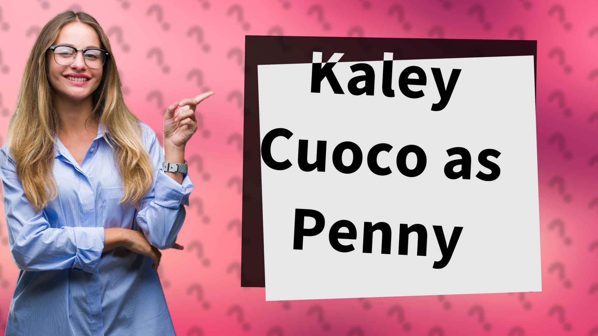 Kaley Cuoco as Penny