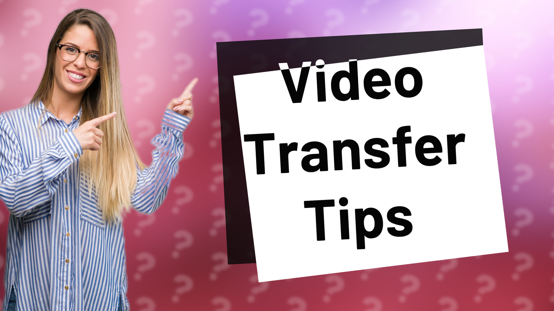 Video Transfer Tips