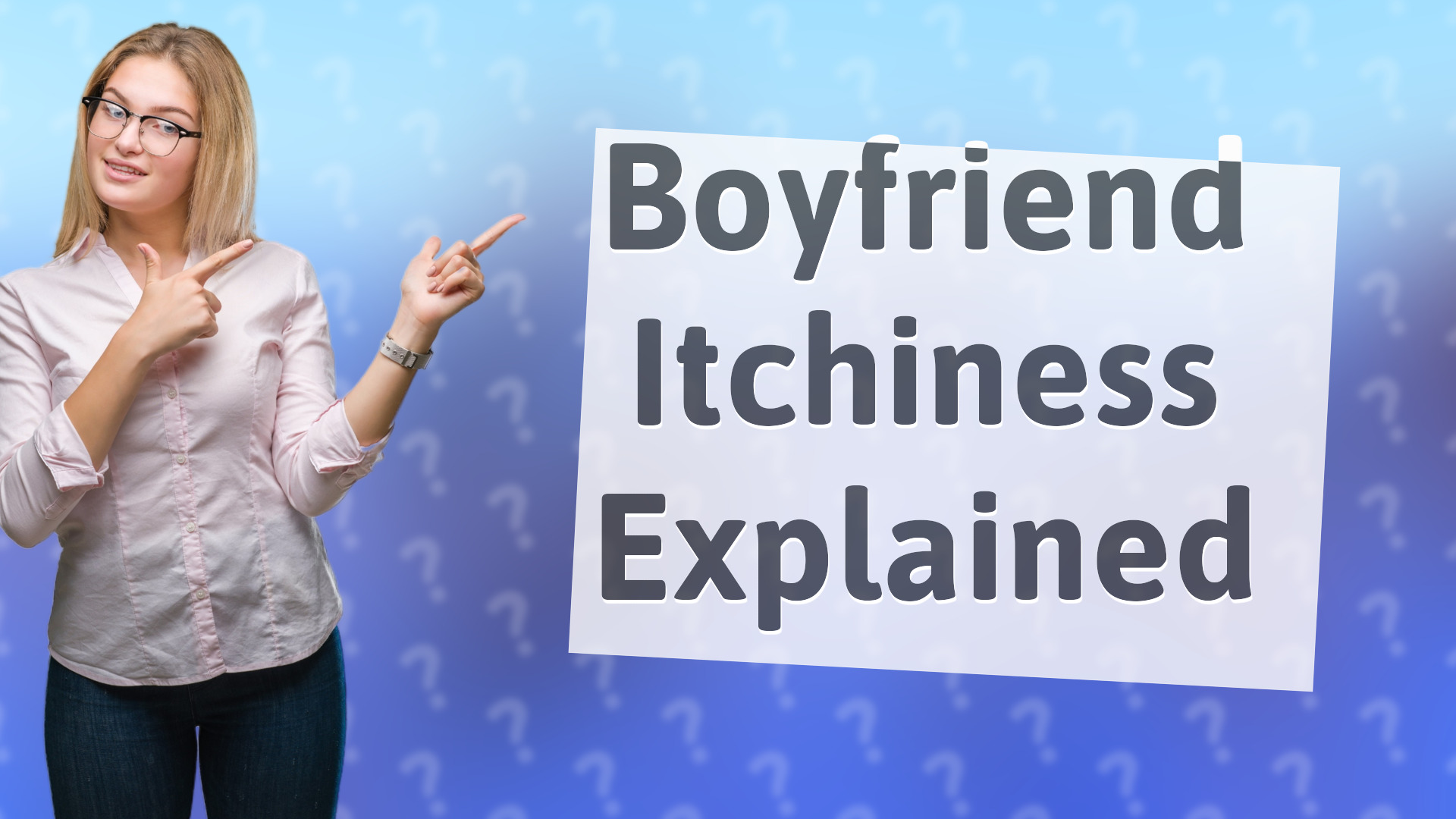 Boyfriend Itchiness Explained