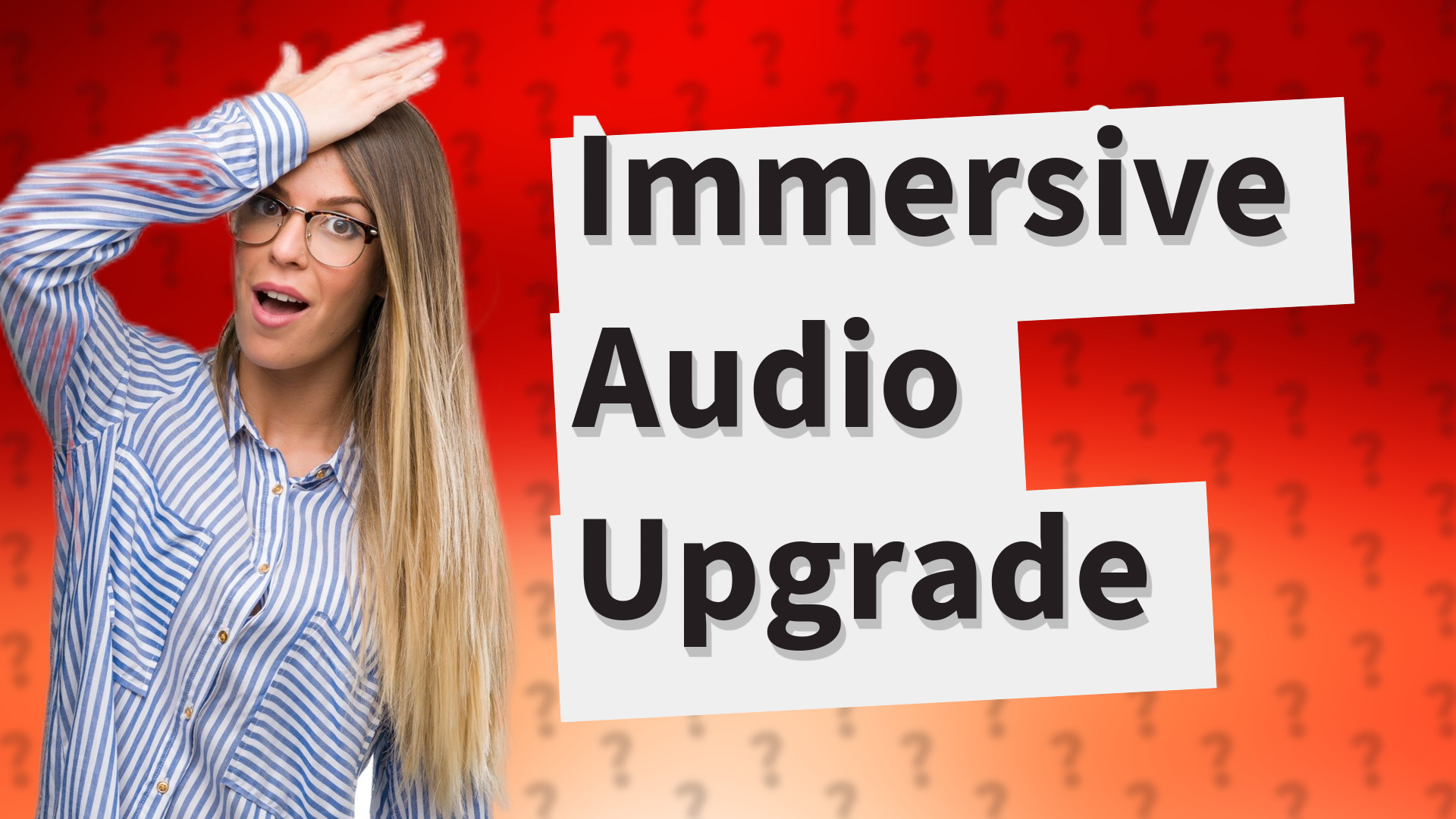 Immersive Audio Upgrade