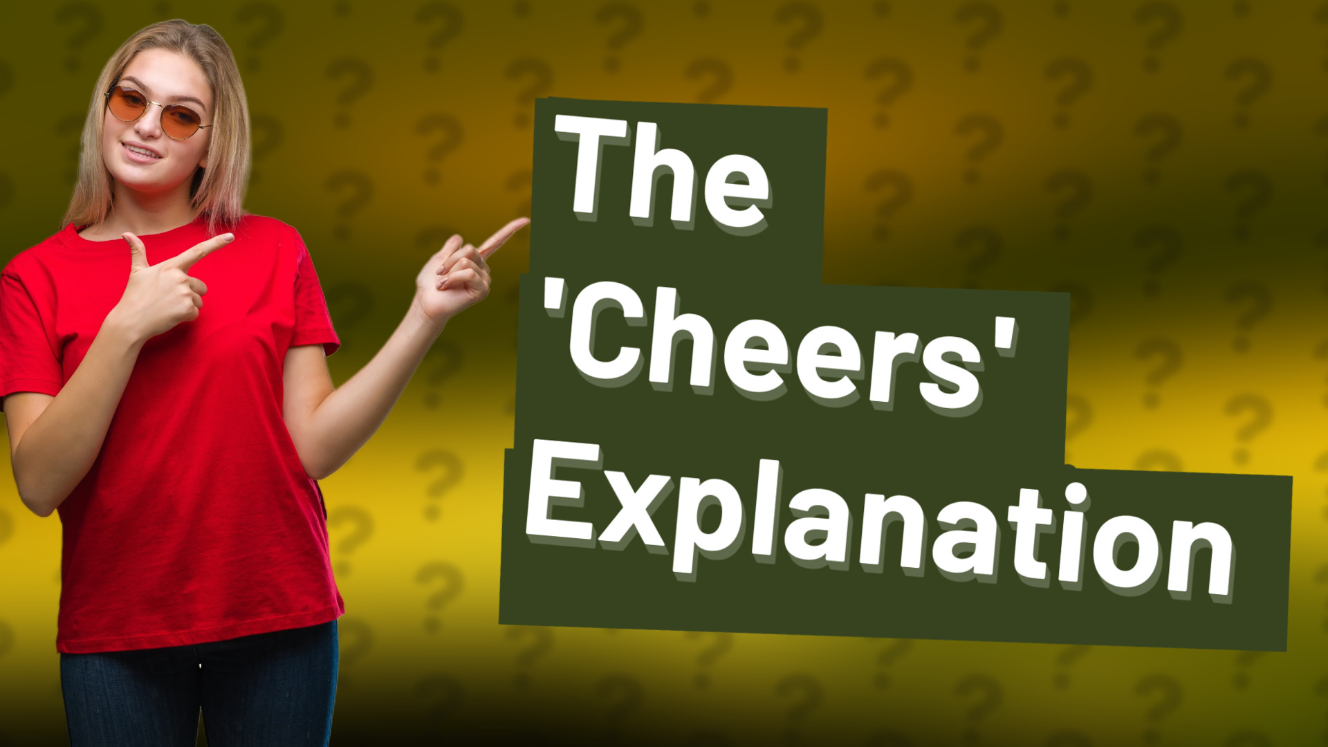 The 'Cheers' Explanation