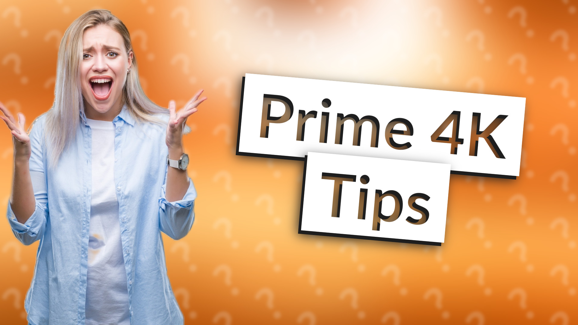 Prime 4K Tips