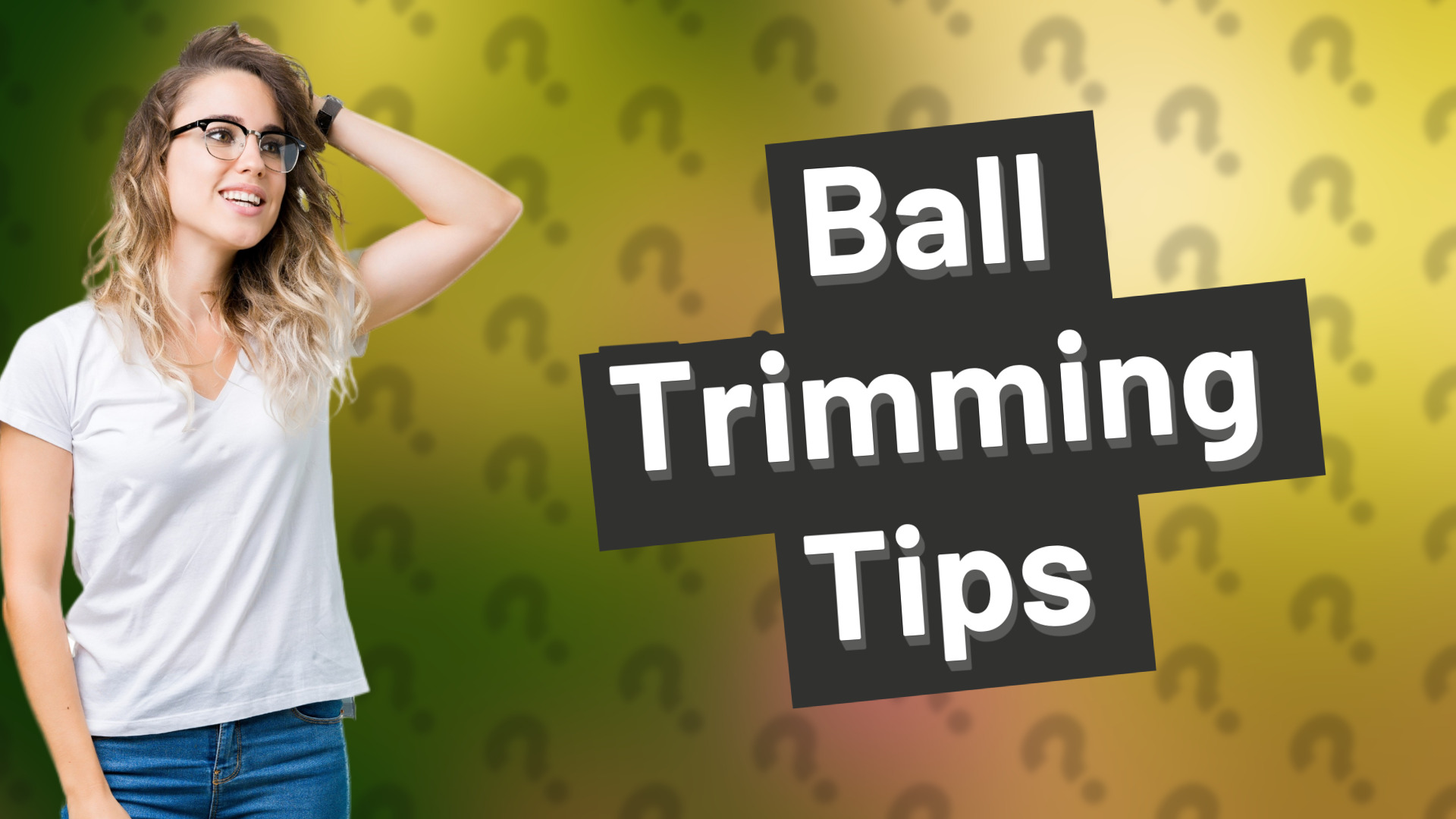 Ball Trimming Tips