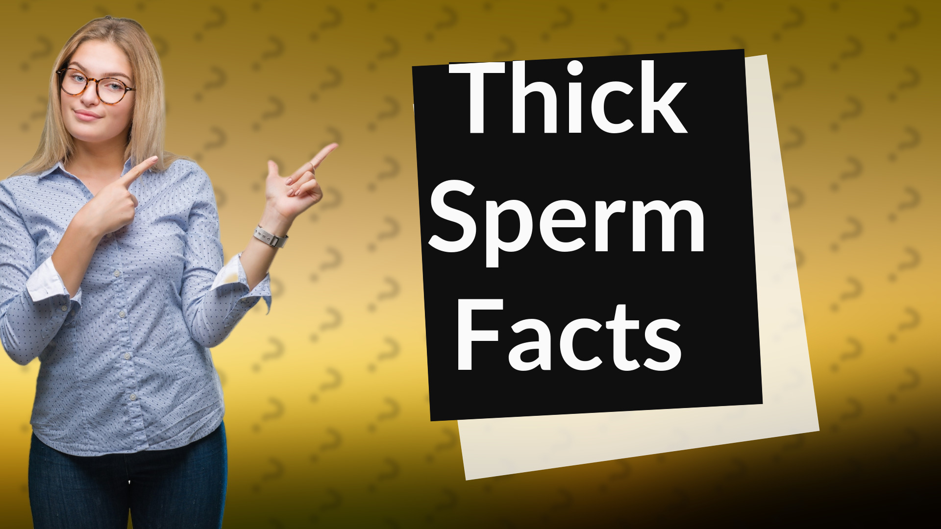 Thick Sperm Facts