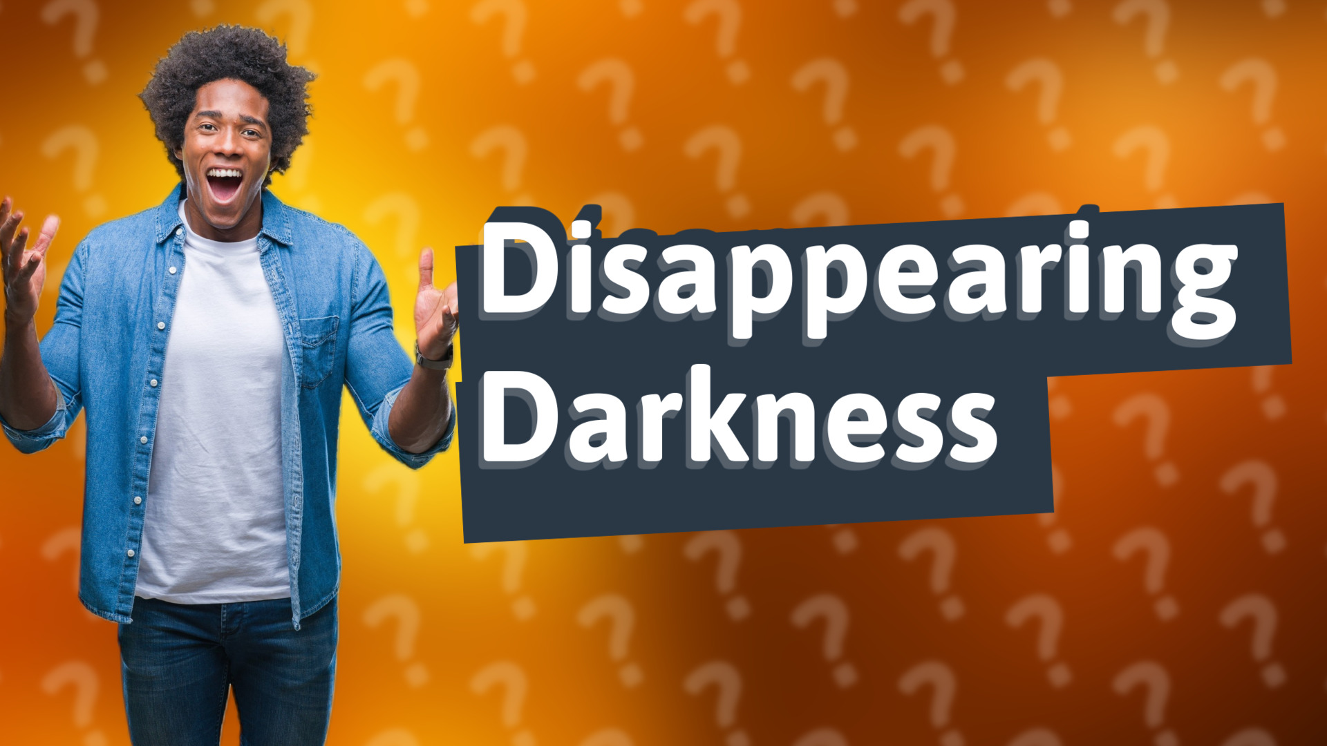 Disappearing Darkness
