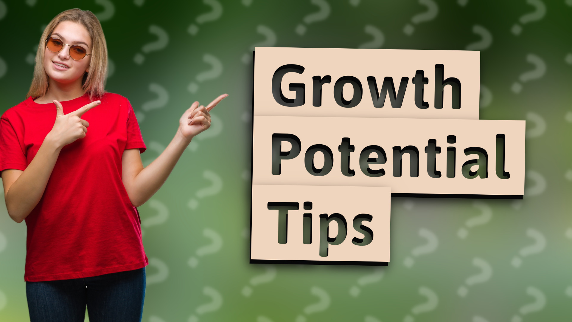 Growth Potential Tips